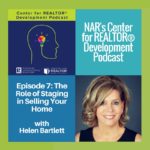NAR’s Center for Realtor Development Podcast with Monica Neubauer Episode 7: The Role of Staging in Selling Your House with Helen Bartlett